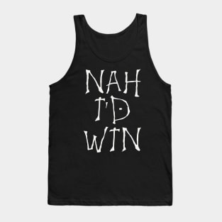 NAH I'D WIN Tank Top